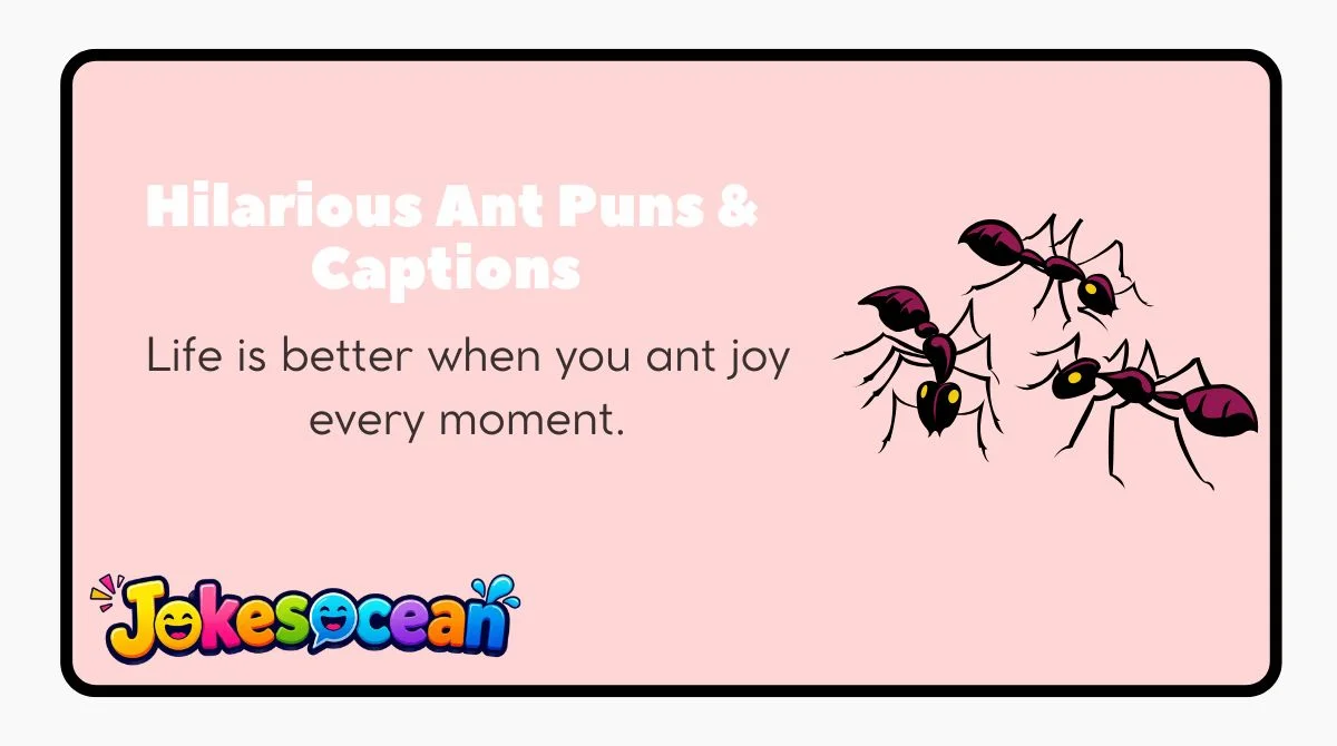 Hilarious Ant Puns & Captions