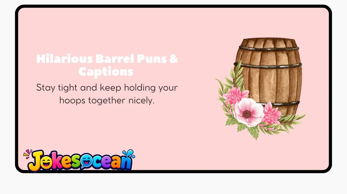 Hilarious Barrel Puns & Captions 