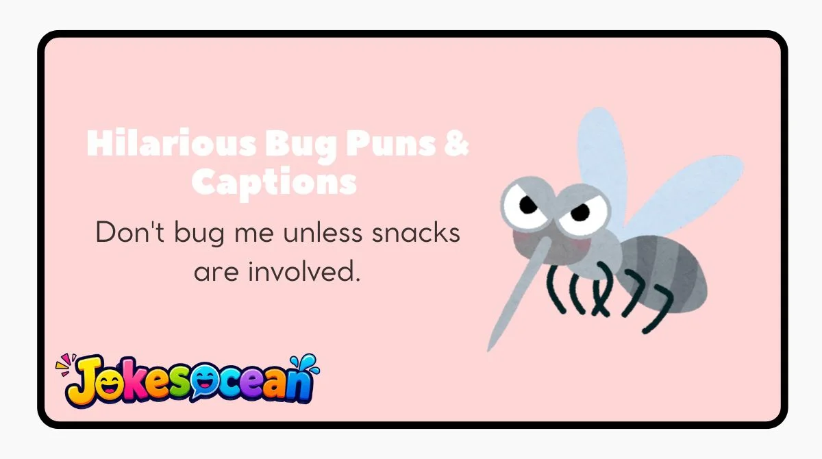 Hilarious Bug Puns & Captions 