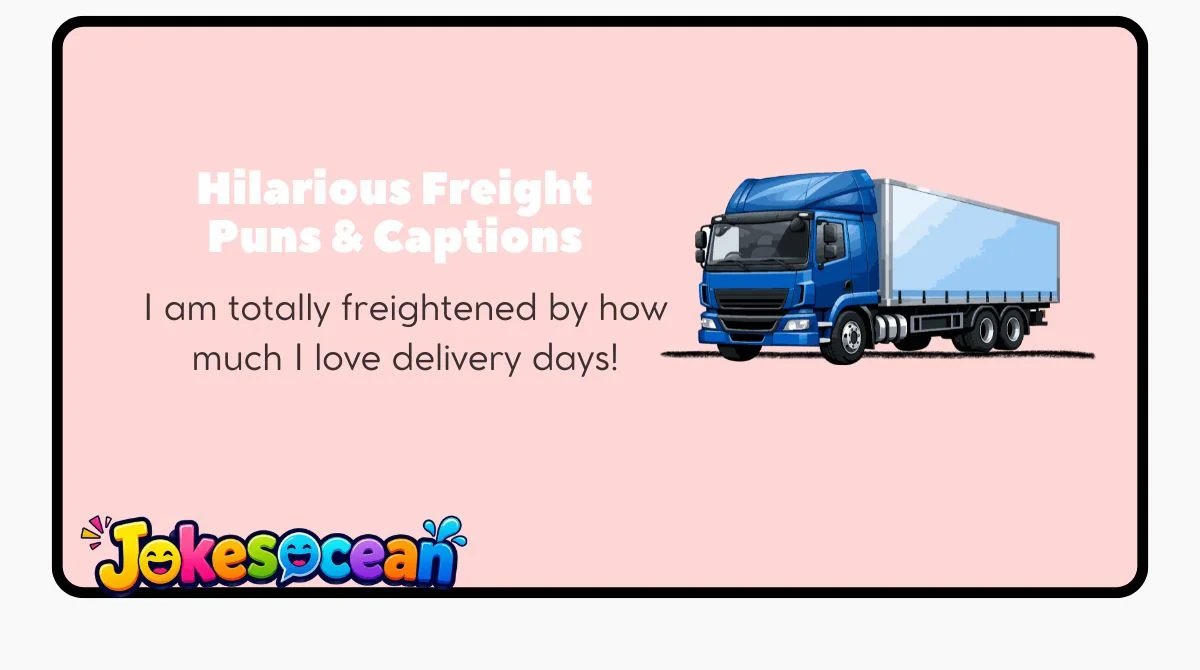 Hilarious Freight Puns & Captions