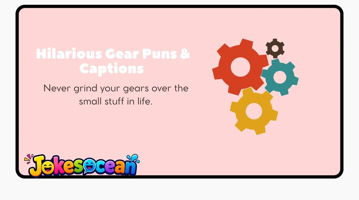 Hilarious Gear Puns & Captions 
