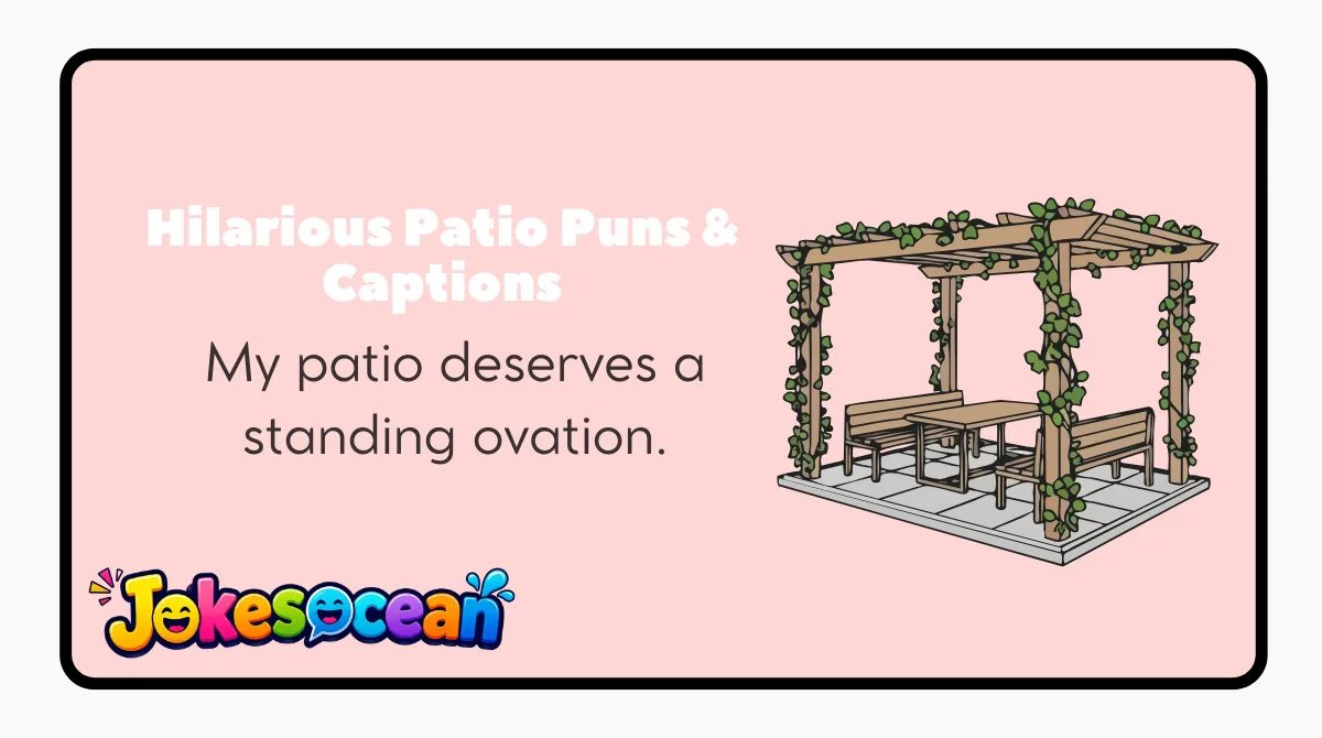 Hilarious Patio Puns & Captions