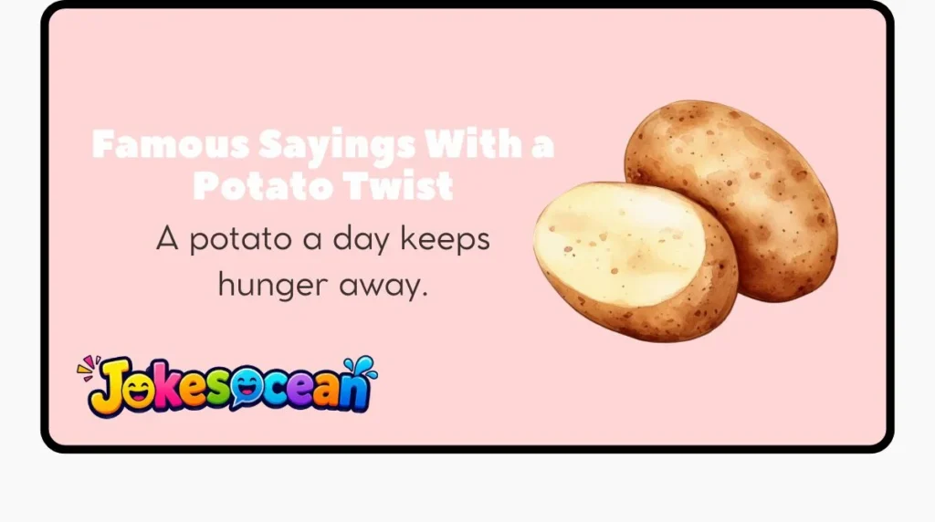 Famous Sayings With a Potato Twist