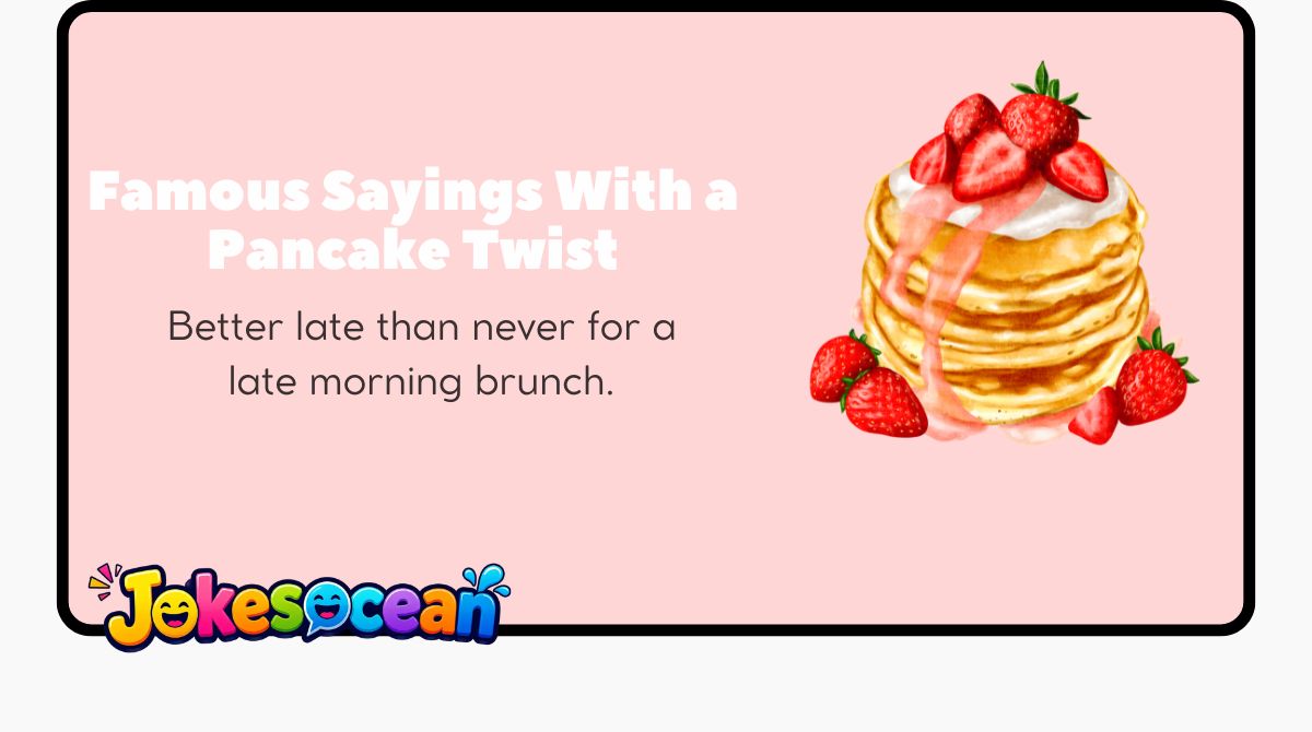 Famous Sayings With a Pancake Twist