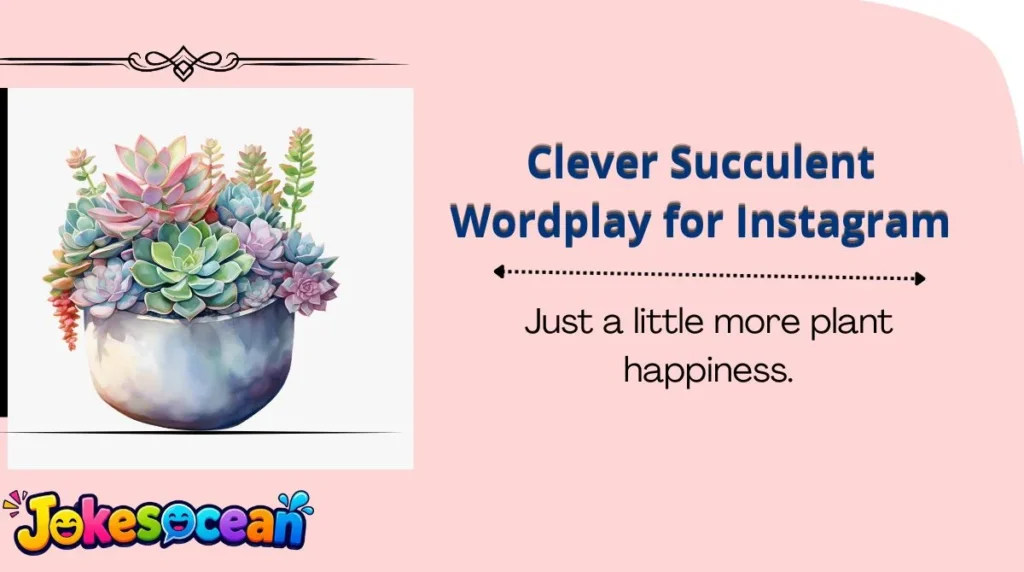 Clever Succulent Wordplay for Instagram
