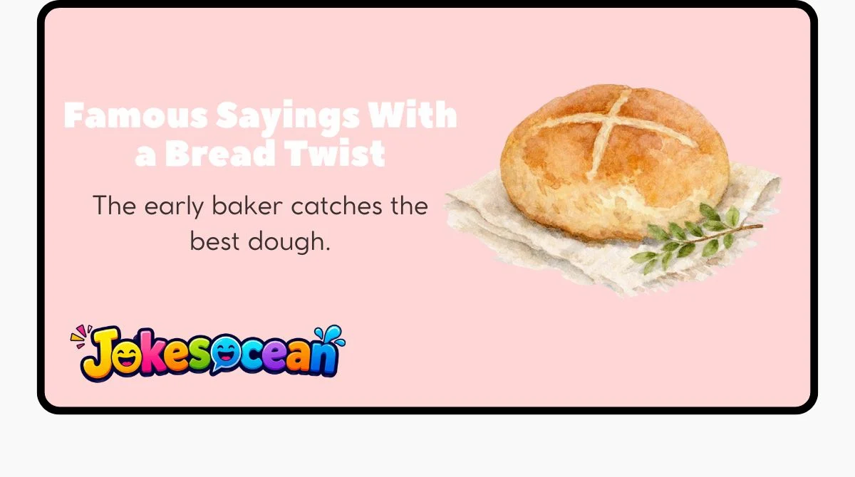 Famous Sayings With a Bread Twist