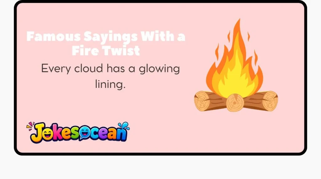 Famous Sayings With a Fire Twist