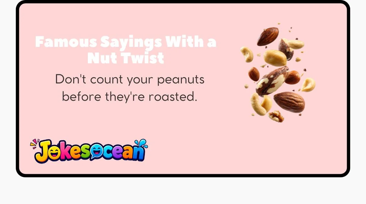 Famous Sayings With a Nut Twist