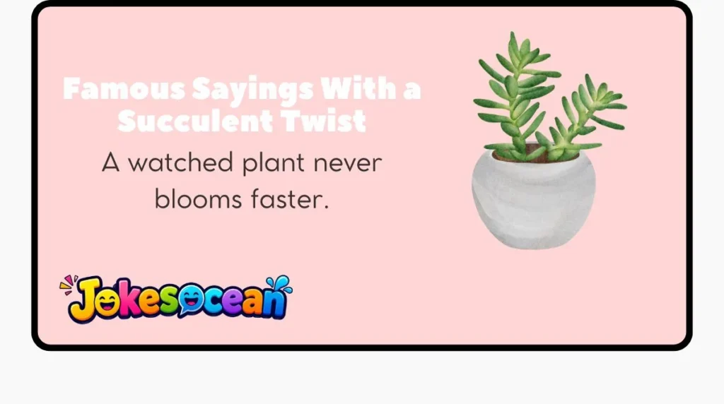 Famous Sayings With a Succulent Twist