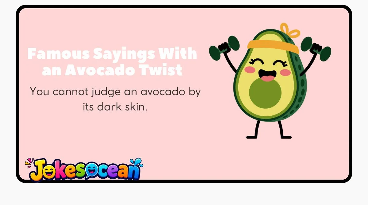 Famous Sayings With an Avocado Twist