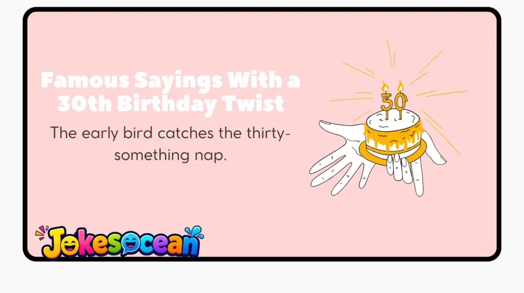 Famous Sayings With a 30th Birthday Twist