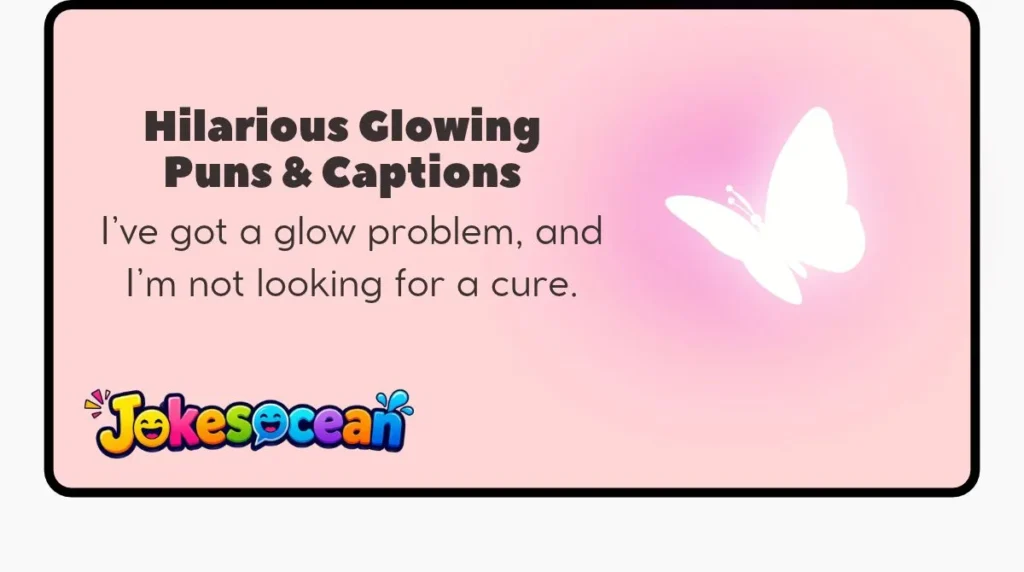 Hilarious Glowing Puns & Captions